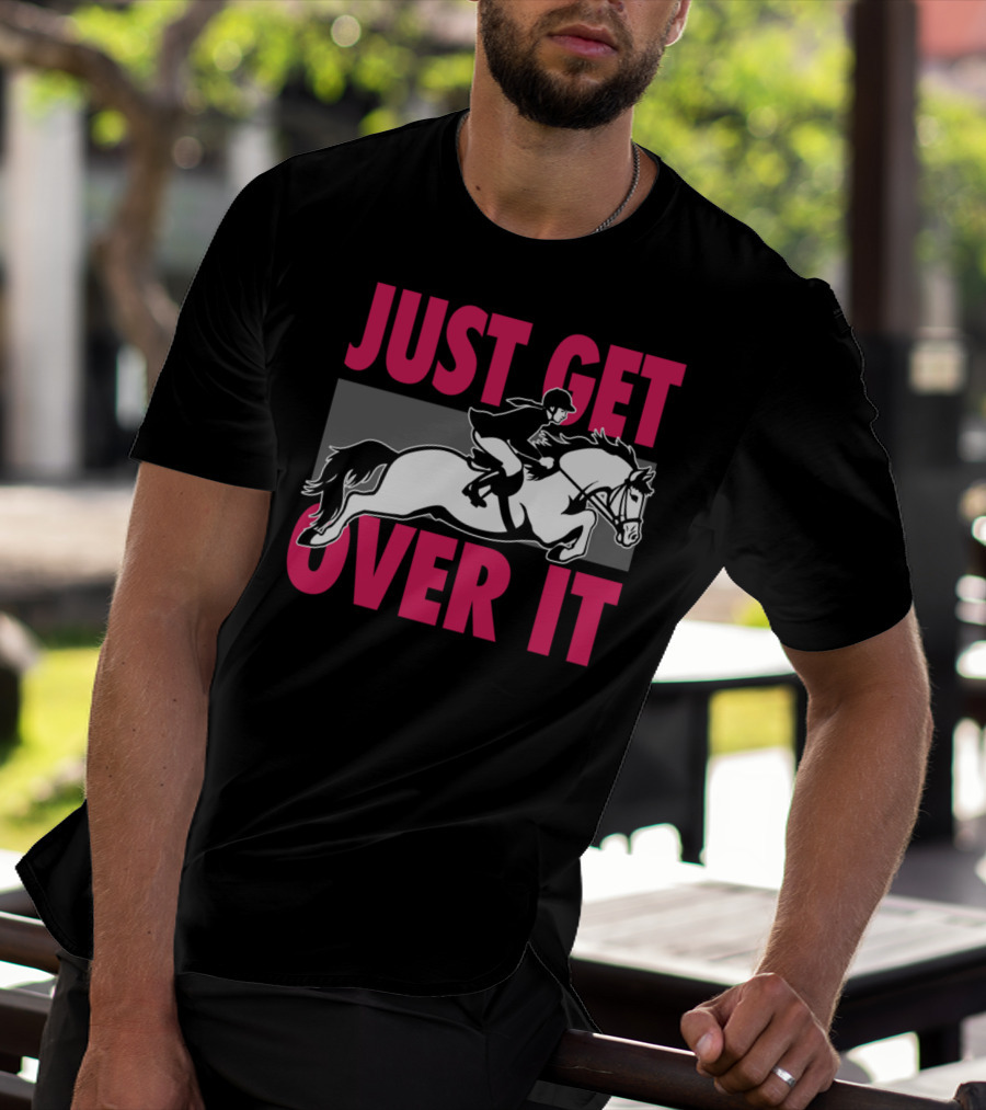 Just Get Over It Equestrian Horse Rider Jumping T-Shirt