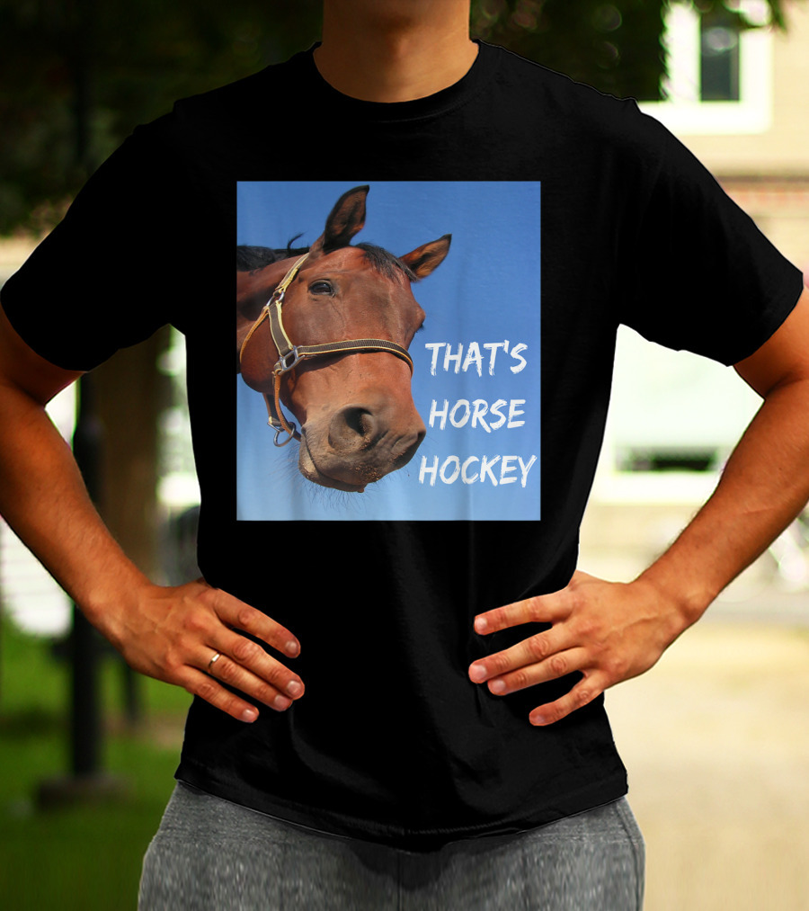 That's Horse Hockey Funny Slang Nonsense Horse Joke T-Shirt