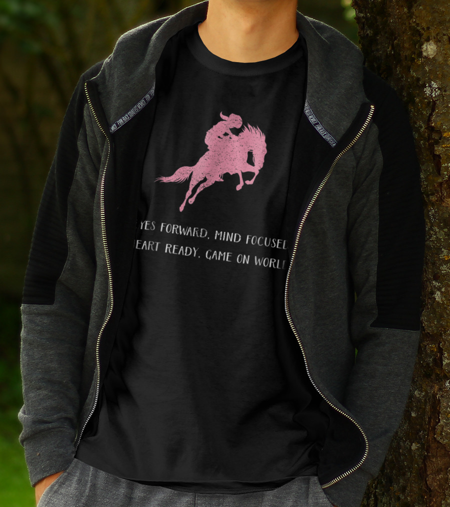 Eyes Forward Mind Focused Heart Ready Game On World Rodeo Horse T-Shirt