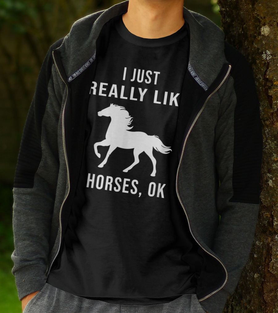I Just Really Like Horses OK Funny Horse T-Shirt