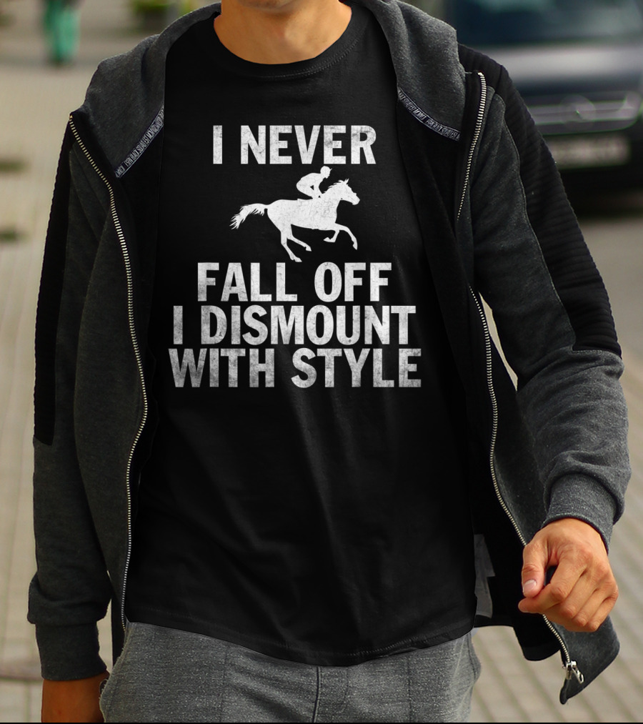 I Never Fall Off I Dismount With Style Funny Horse Equestrian Riding T-Shirt