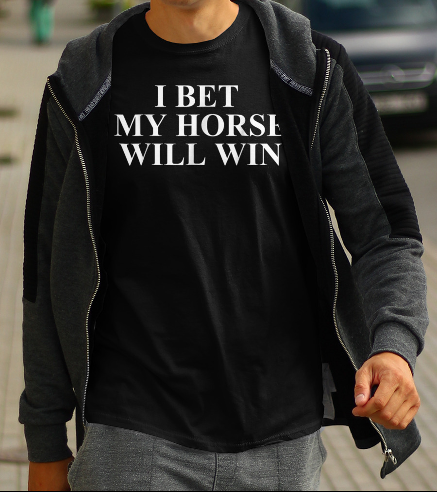 I Bet My Horse Will Win Funny Horseback Riding Horse T-Shirt