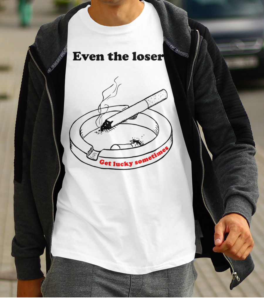 Even The Losers Get Lucky Sometimes Cigarette Classic Rock T-Shirt