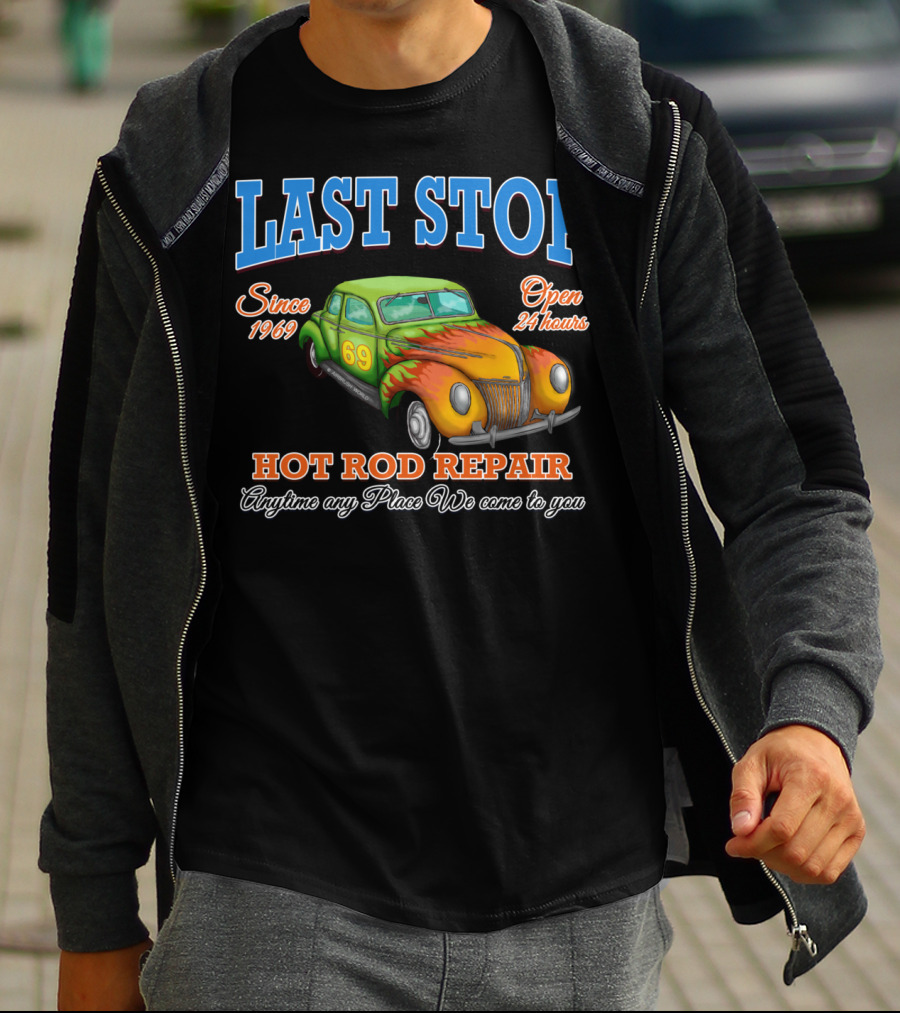 Last Stop Hot Rod Repair Since 1969 Open 24 Hours Classic Car Anytime Any Place We Come To You T-Shirt