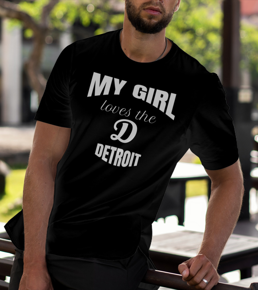 My Girl Loves The D Detroit T-Shirt