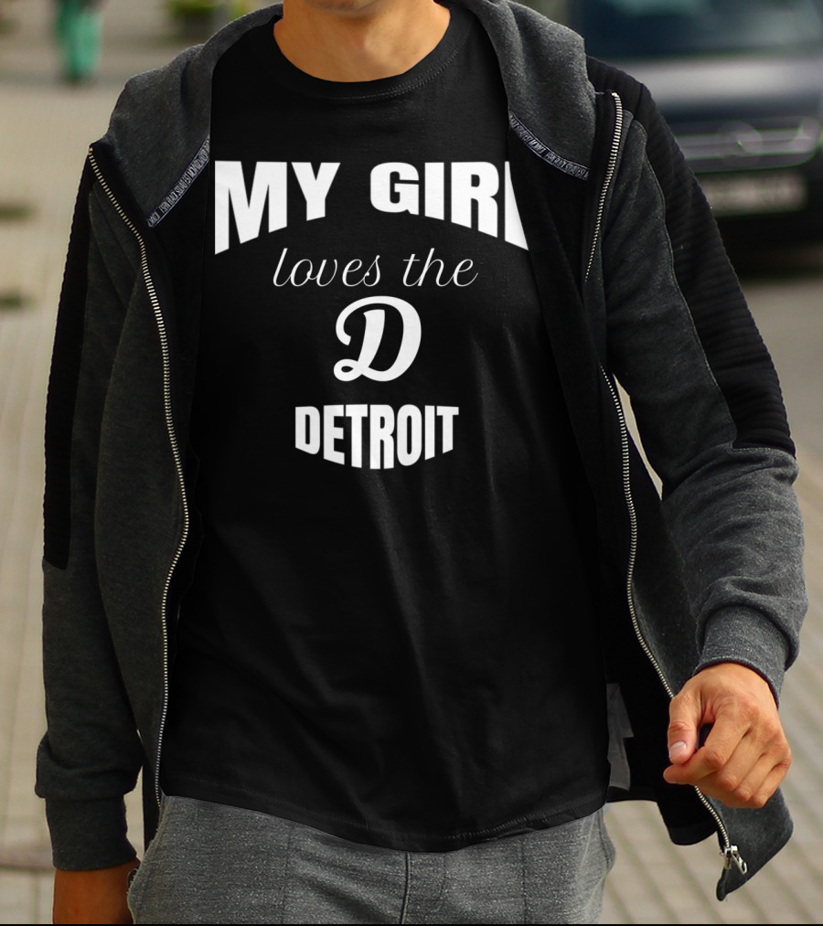 My Girl Loves The D Detroit T-Shirt
