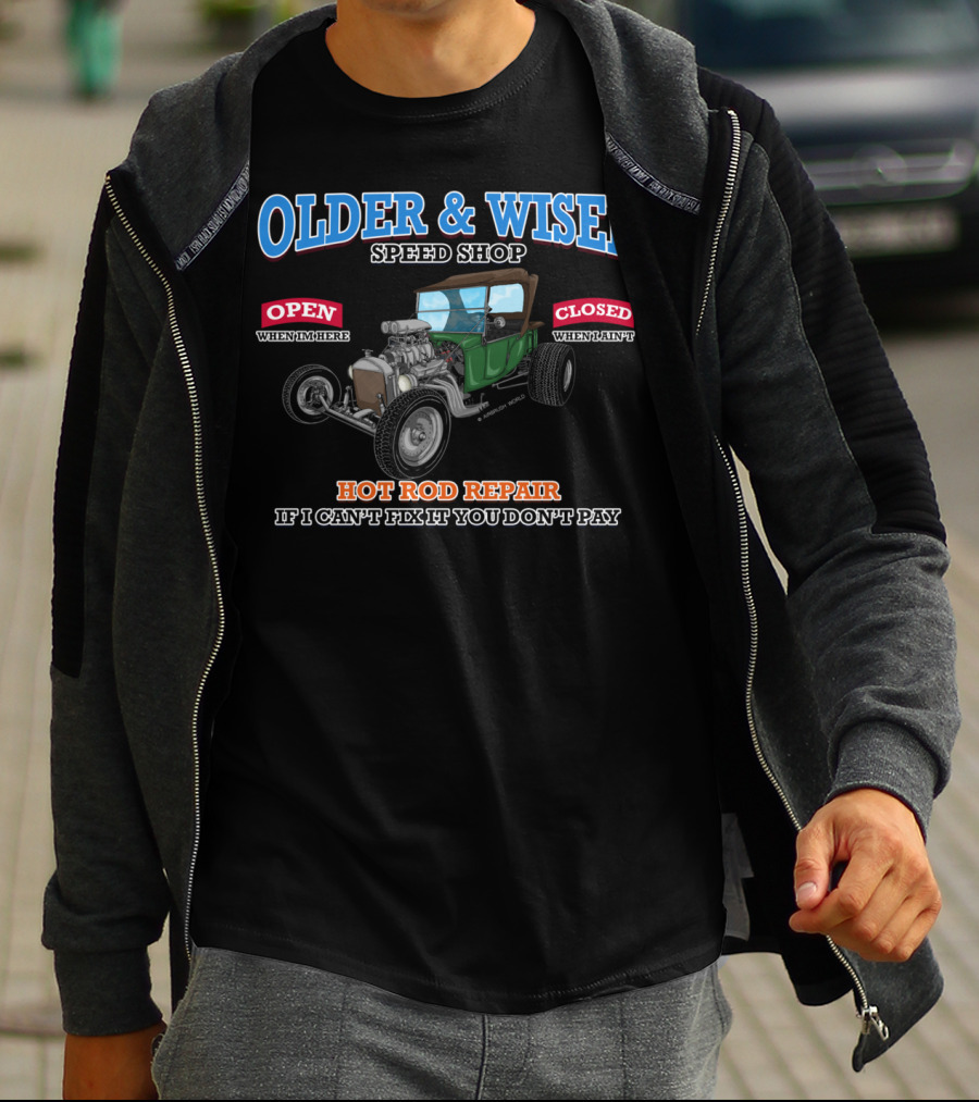 OLDER WISER SPEED SHOP HOT ROD REPAIR IF I CAN'T FIX IT YOU DON'T PAY T-Shirt