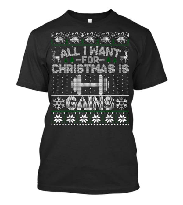 All I Want For Christmas Is Gains Fitness Weightlifting Barbell Holiday T-Shirt