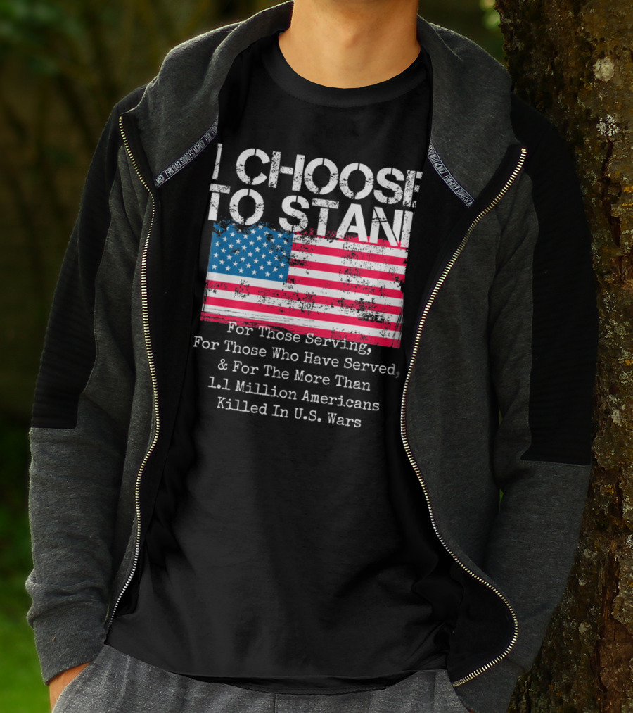 I Choose To Stand American Flag For Those Serving And 1.1 Million Americans Killed In U.S. Wars T-Shirt