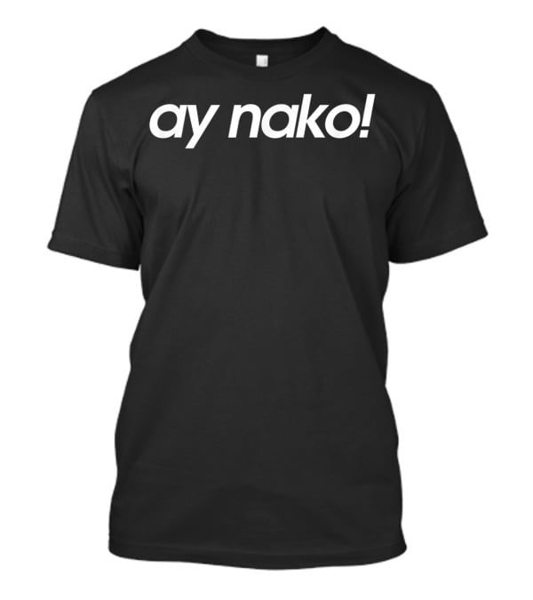 Ay Nako Filipino Slang Philippines Oh My Gosh Expression T-Shirt