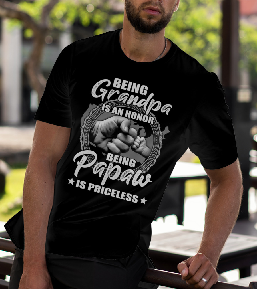 Being Grandpa Is An Honor Being Papaw Is Priceless T-Shirt