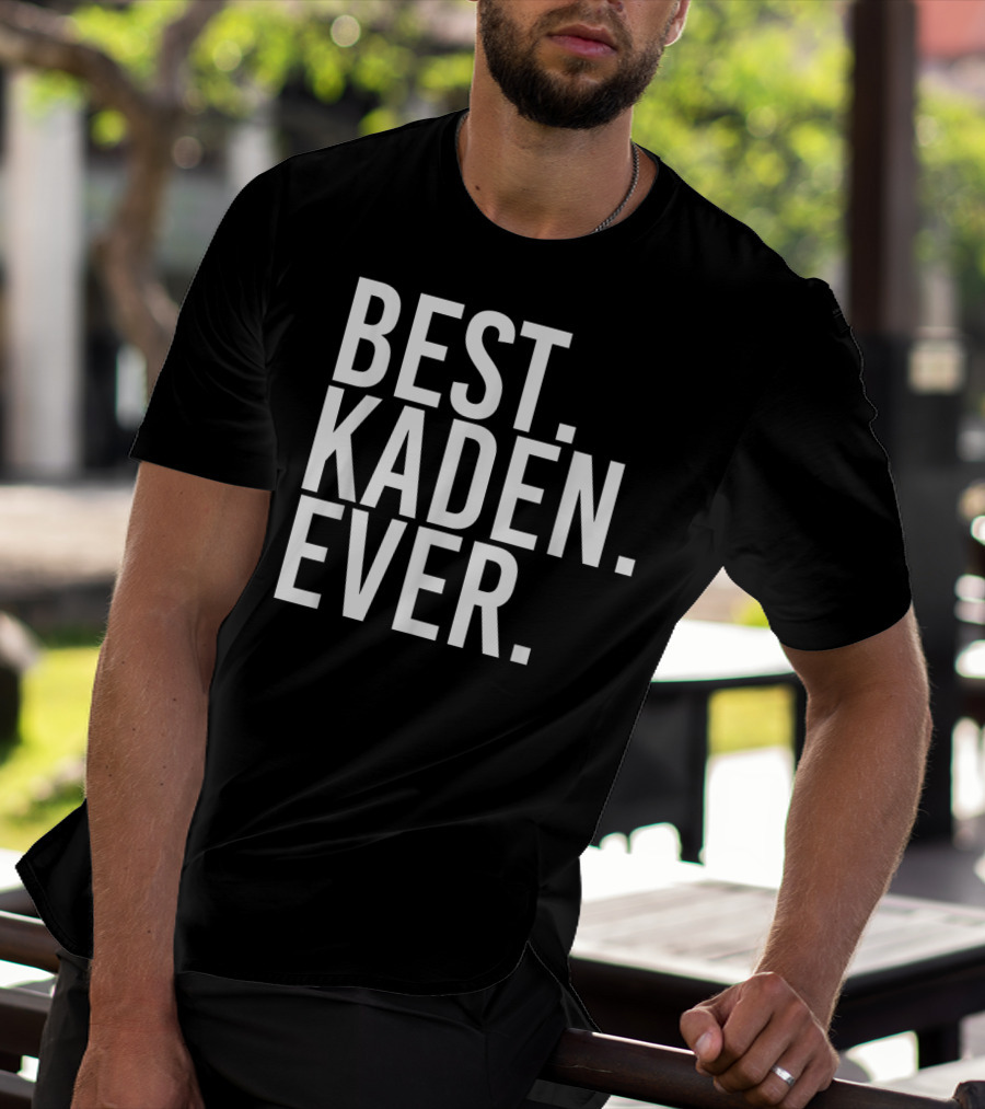 Best Kaden Ever Funny Personalized Name Joke T-Shirt