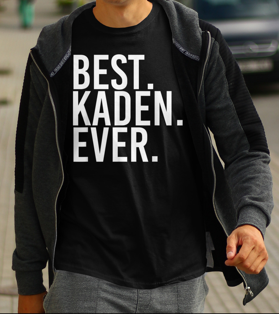 Best Kaden Ever Funny Personalized Name Joke T-Shirt
