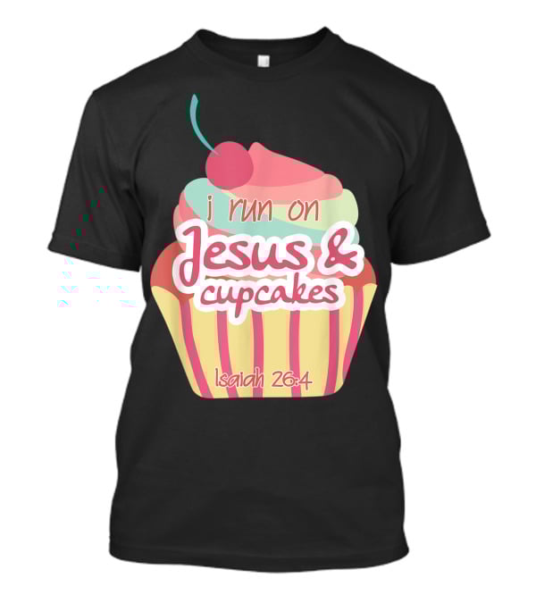 I Run On Jesus And Cupcakes Isaiah 26:4 Bible Verse Pun Christian T-Shirt