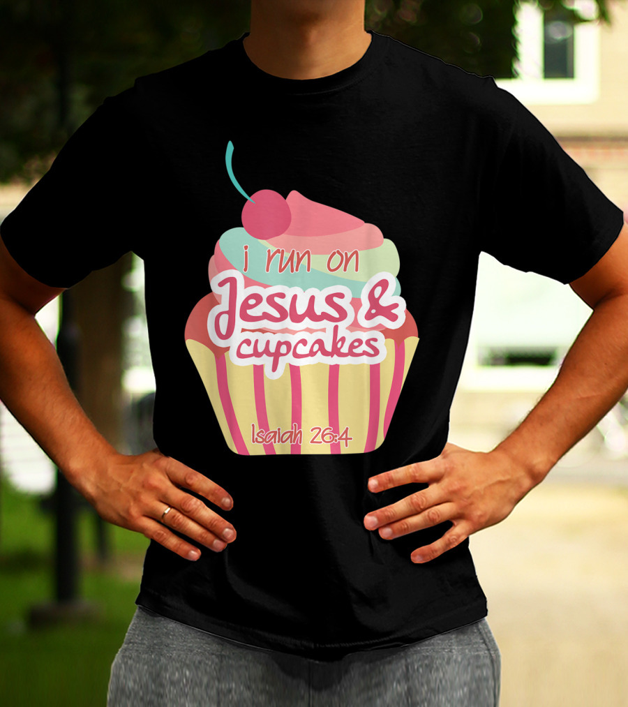I Run On Jesus And Cupcakes Isaiah 26:4 Bible Verse Pun Christian T-Shirt