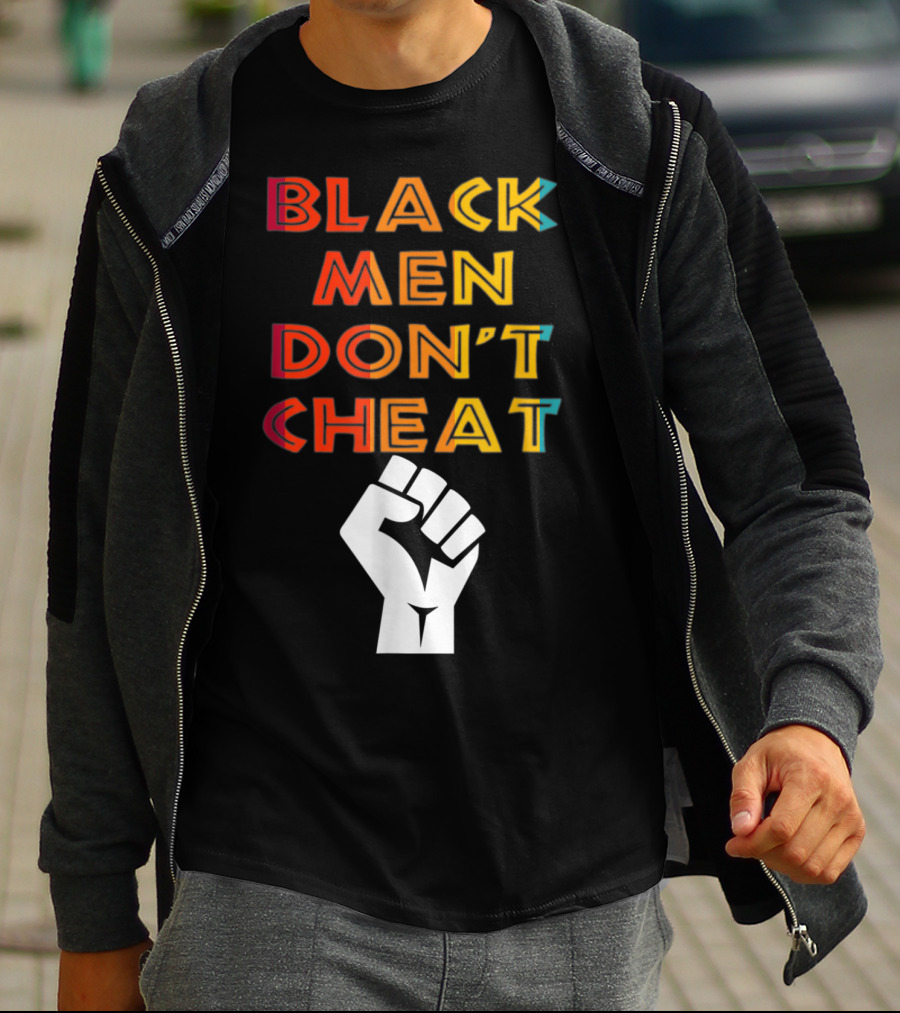 Black Fist Black Men Don't Cheat Empowerment Message T-Shirt