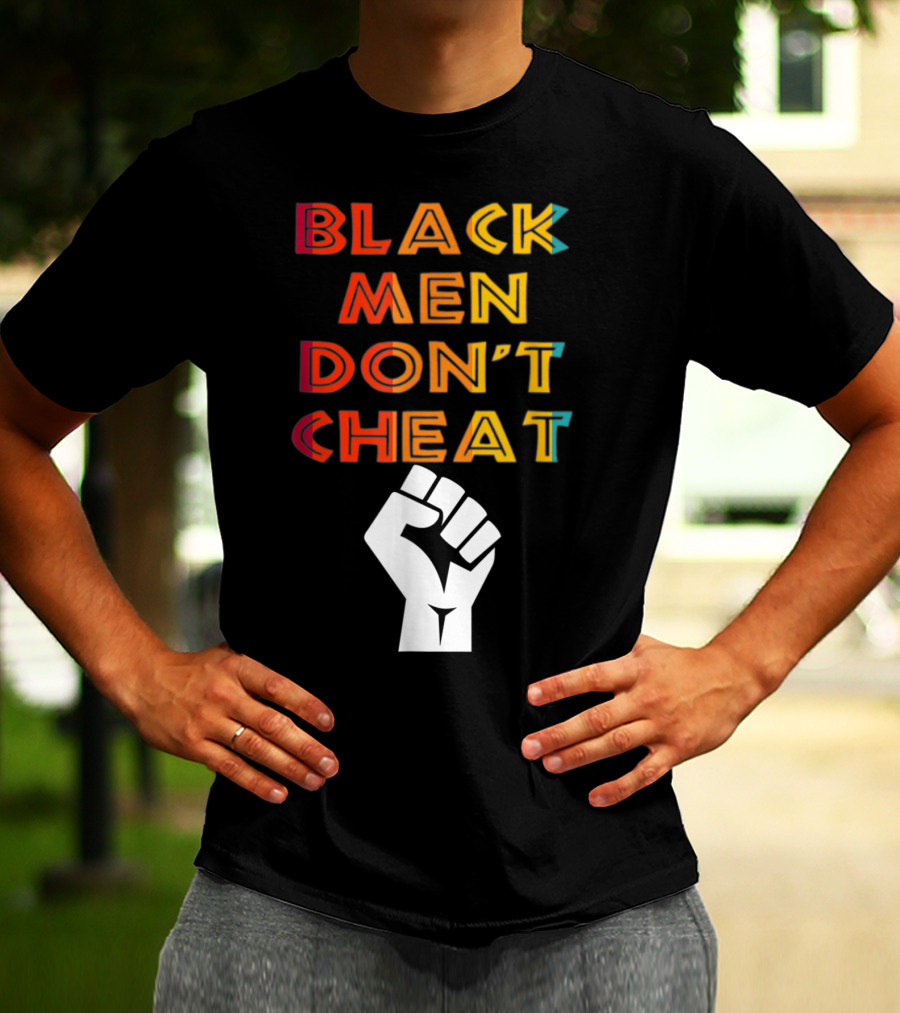 Black Fist Black Men Don't Cheat Empowerment Message T-Shirt