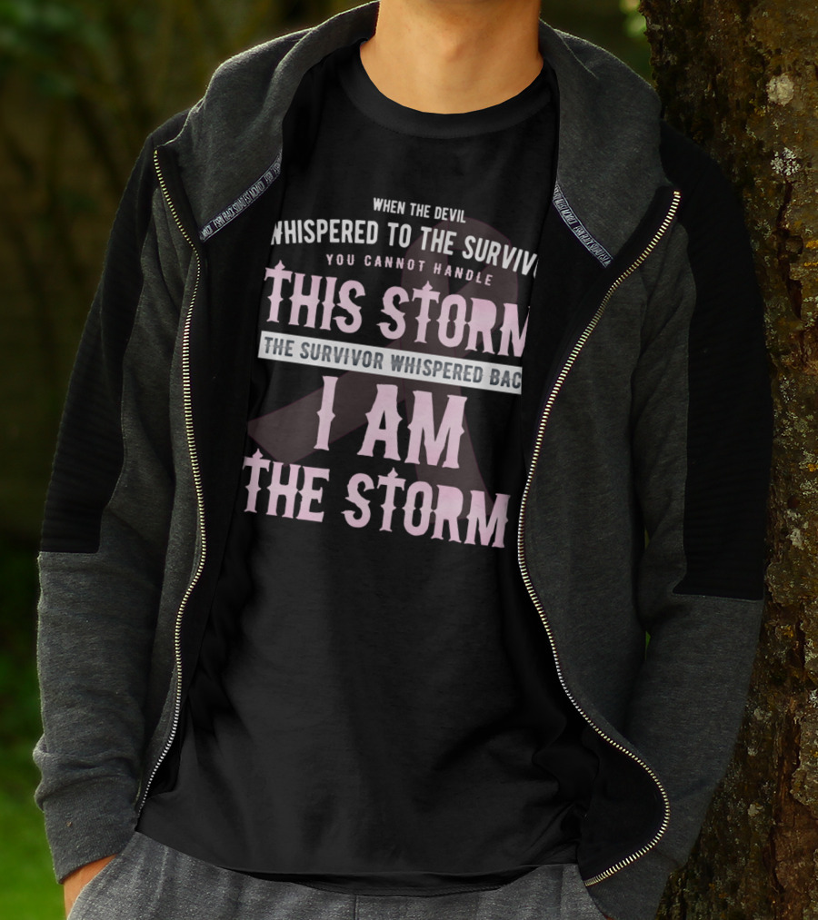When The Devil Whispered To The Survivor You Cannot Handle This Storm The Survivor Whispered Back I Am The Storm T-Shirt