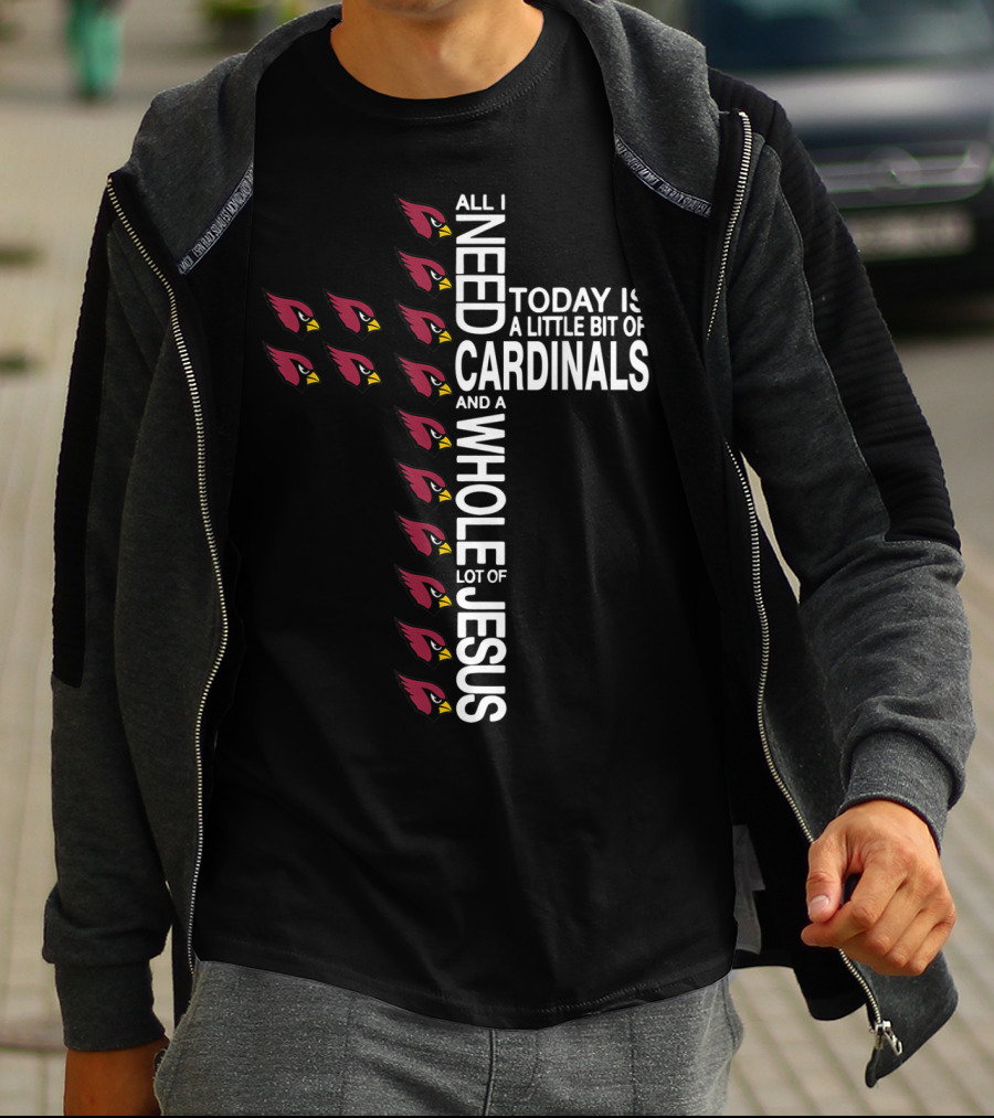 All I Need Today Is A Little Bit Of Cardinals And A Whole Lot Of Jesus Cross Football Arizonacardinal T-Shirt