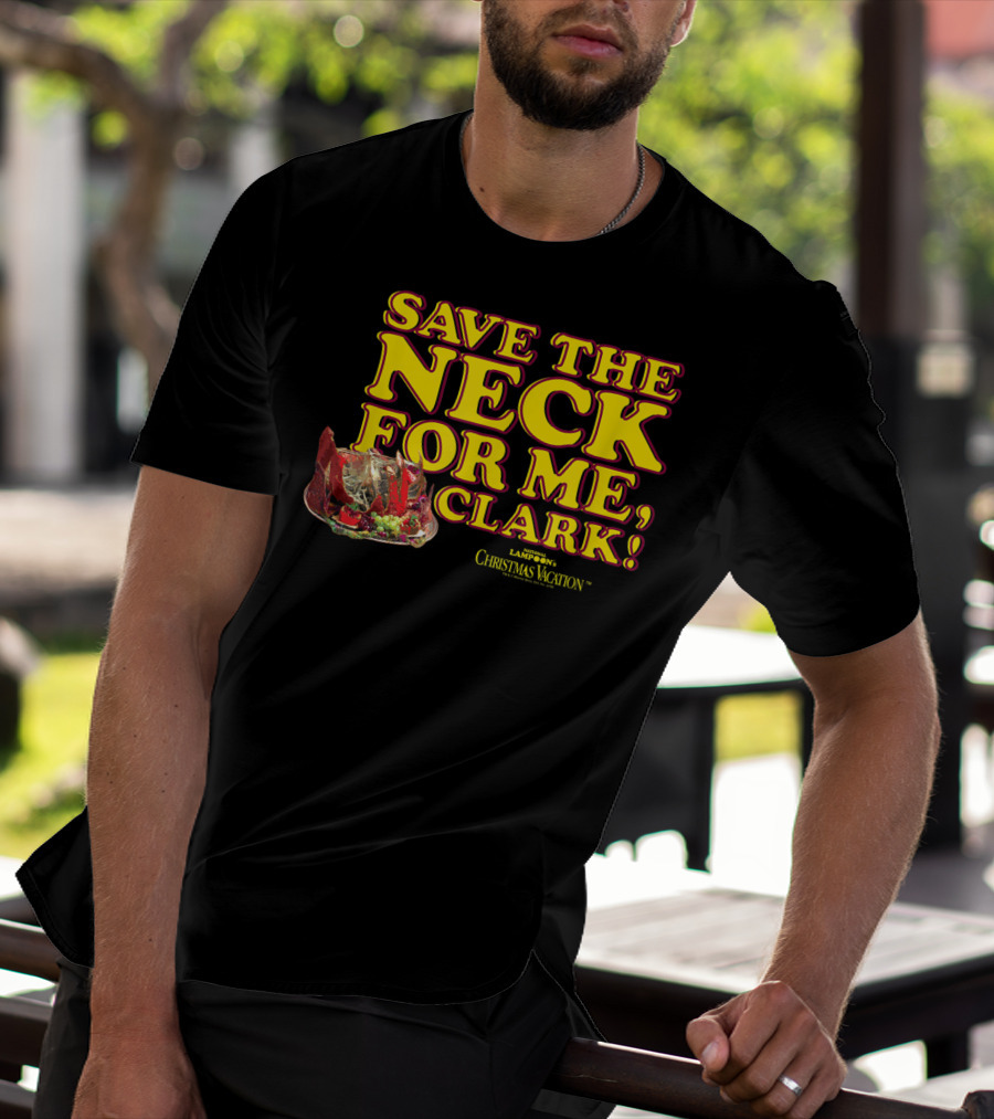 Save The Neck For Me Clark Christmas Vacation T-Shirt