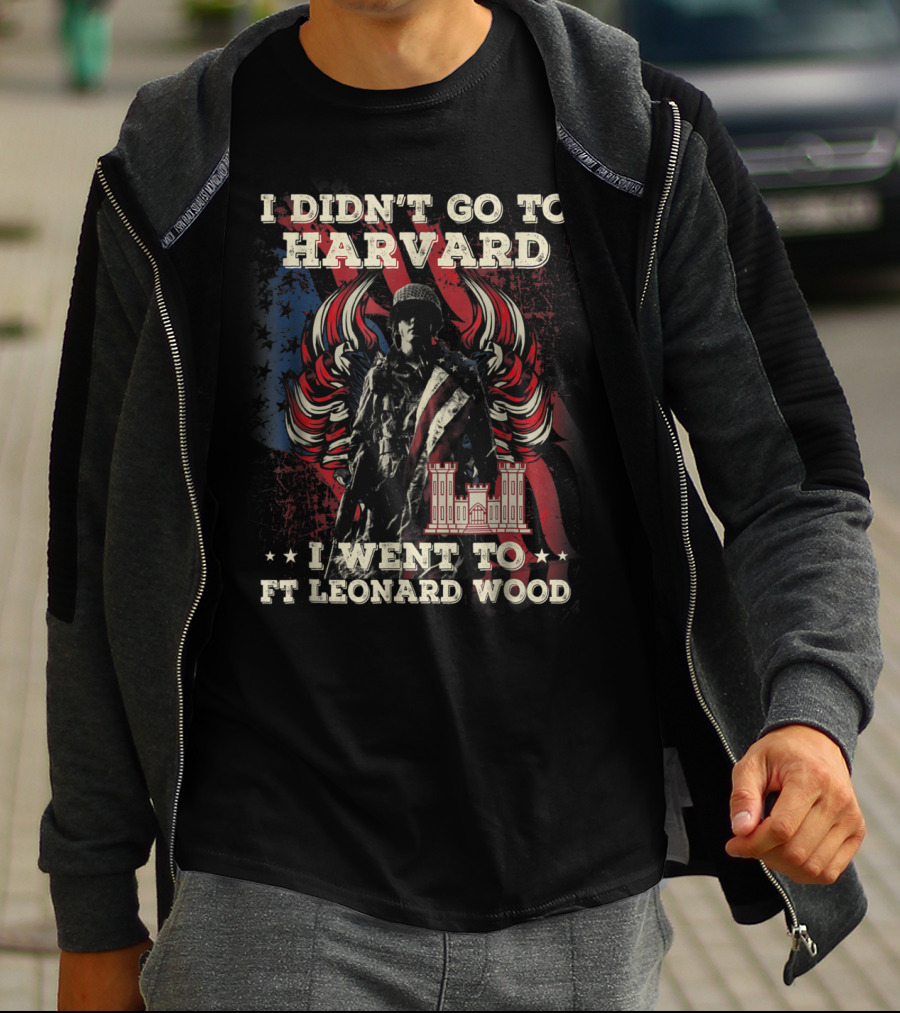 Combat Engineer I Didn't Go To Harvard I Went To Ft Leonard Wood T-Shirt