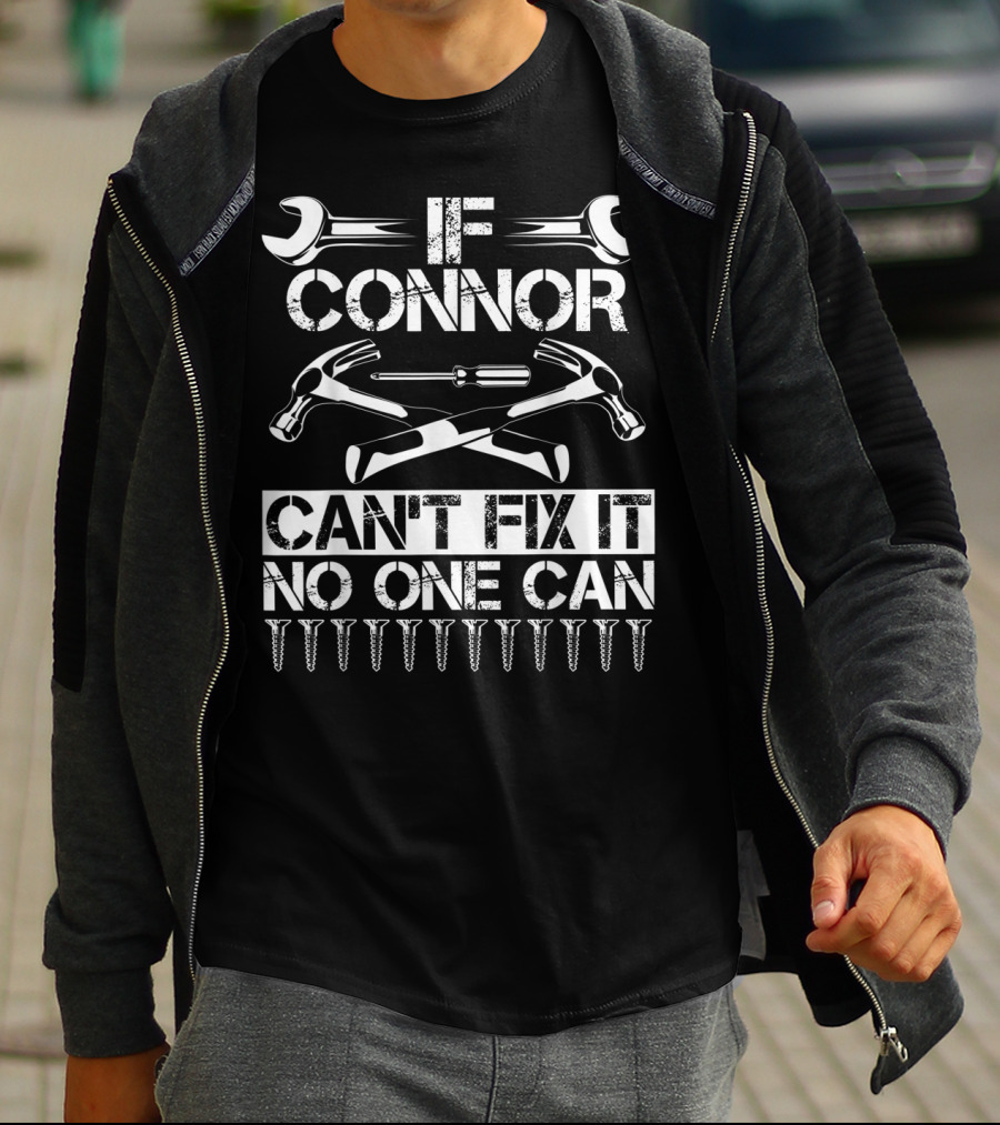 If Connor Can't Fix It No One Can T-Shirt