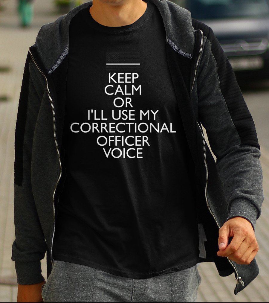 Keep Calm Or I'll Use My Correctional Officer Voice Funny Corrections T-Shirt