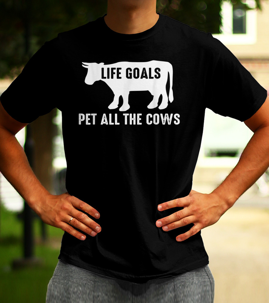 Life Goals Pet All The Cows Cow Lover Funny T-Shirt
