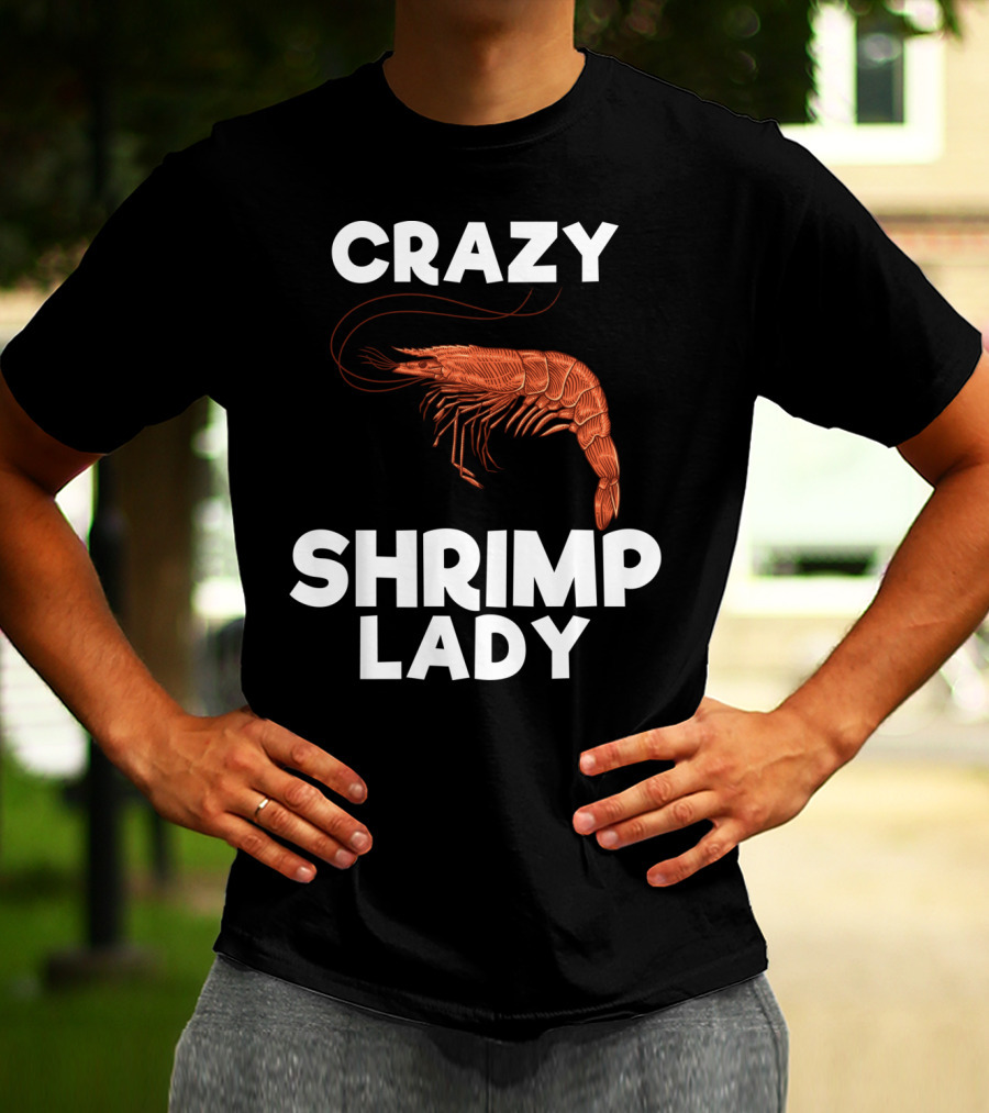 Crazy Shrimp Lady Funny Seafood Animal Lover T-Shirt