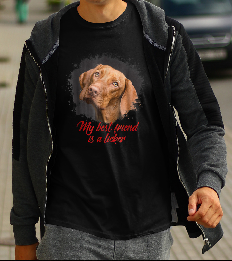 My Best Friend Is A Licker Vizla T-Shirt