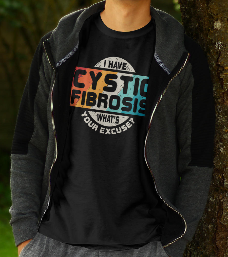 I Have Cystic Fibrosis What's Your Excuse? T-Shirt