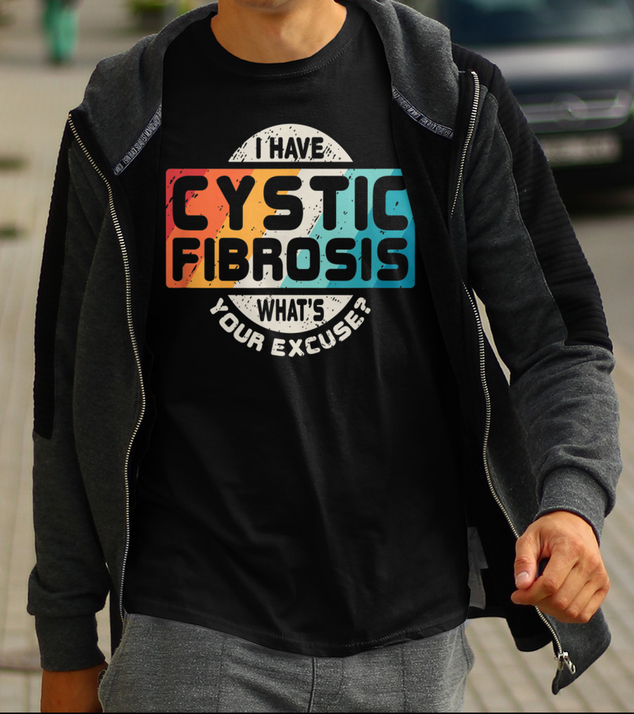 I Have Cystic Fibrosis What's Your Excuse? T-Shirt