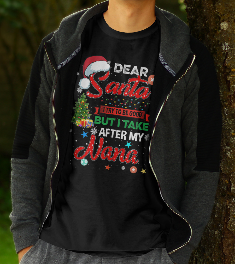 Dear Santa I Try To Be Good But I Take After My Nana T-Shirt