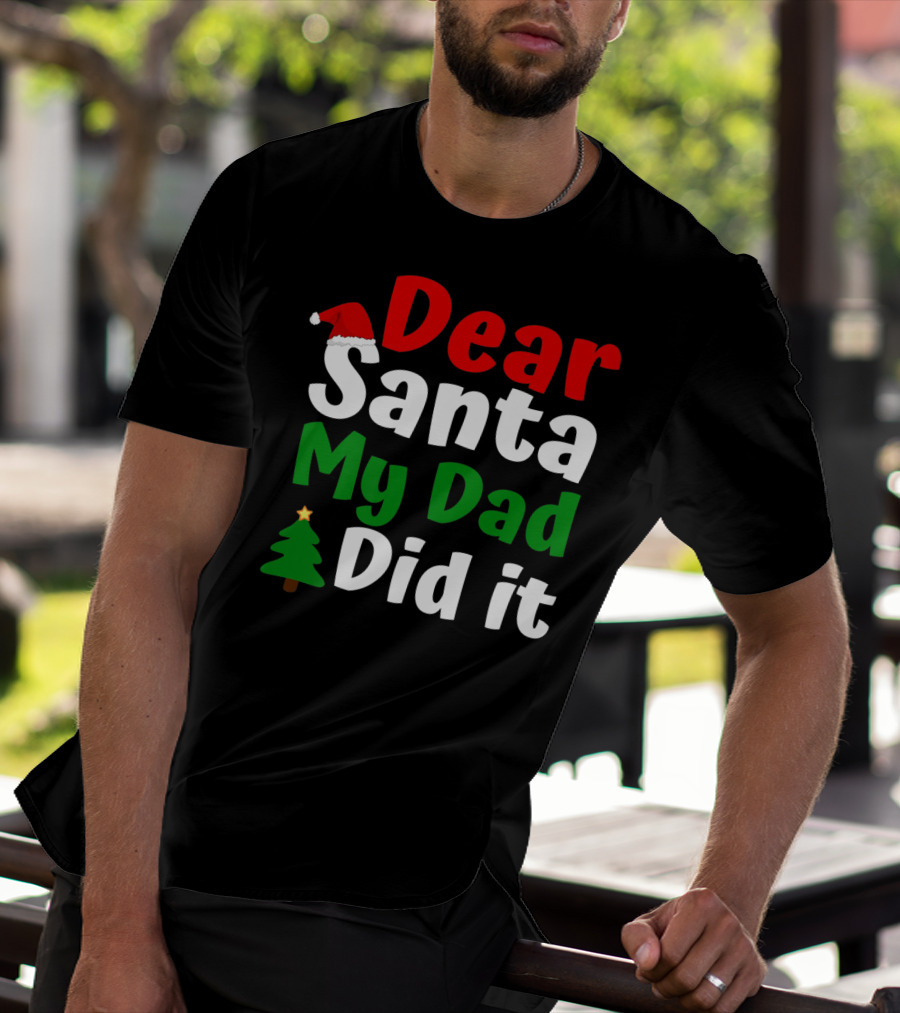 Dear Santa My Dad Did It Christmas Tree And Hat T-Shirt