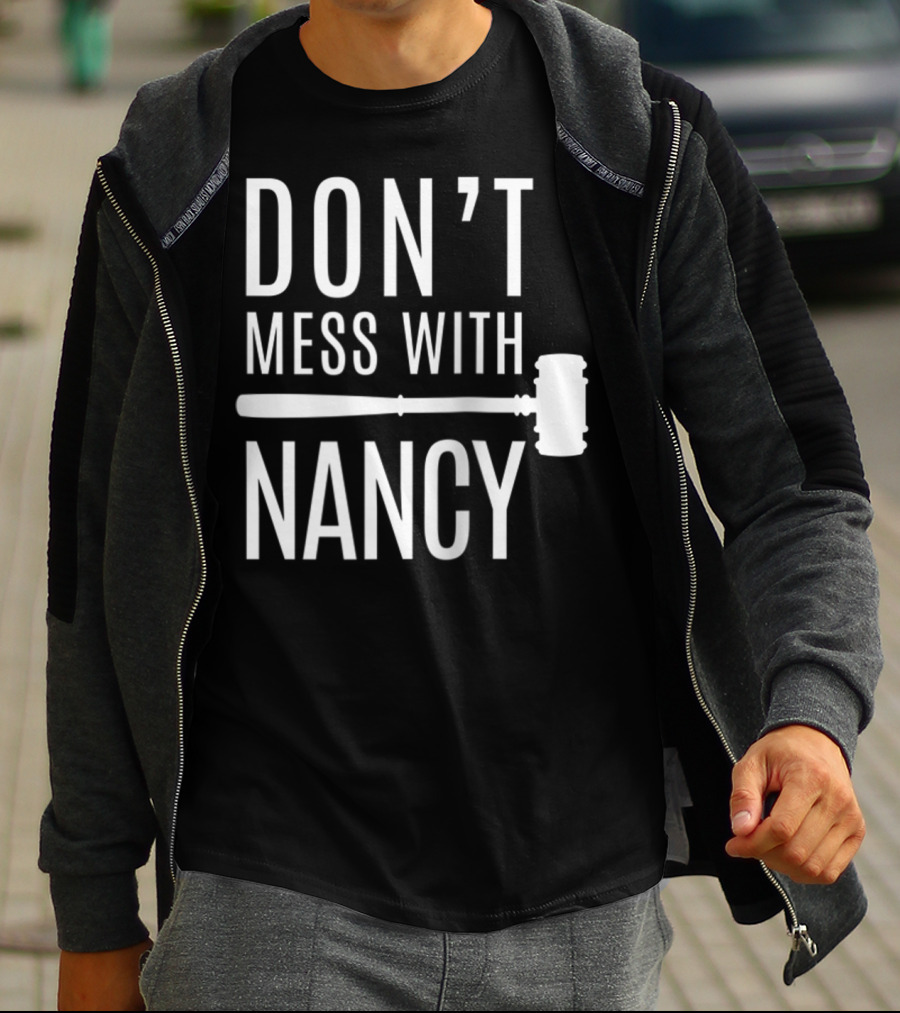 DON'T MESS WITH NANCY GAVEL T-Shirt