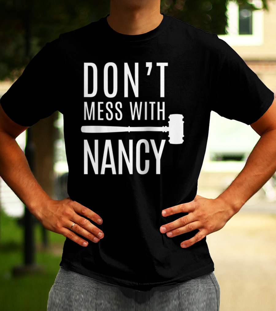 DON'T MESS WITH NANCY GAVEL T-Shirt