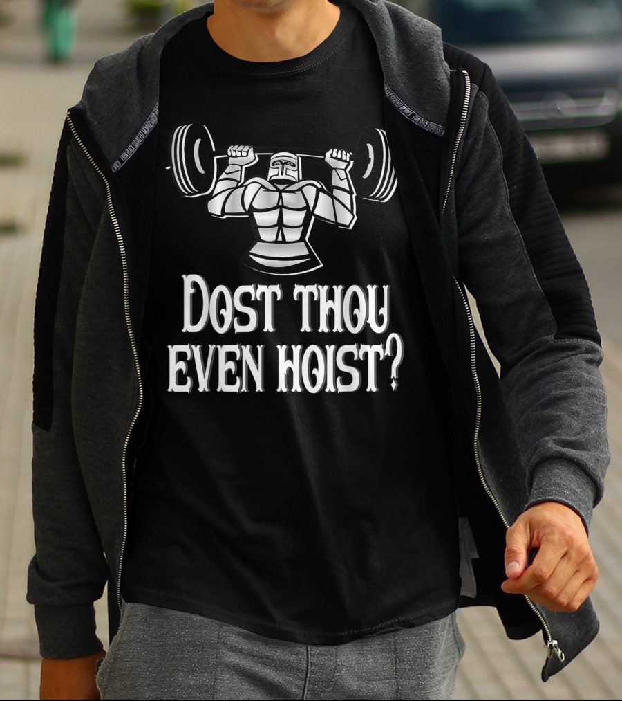 Dost Thou Even Hoist Medieval Knight Lifting Weights T-Shirt