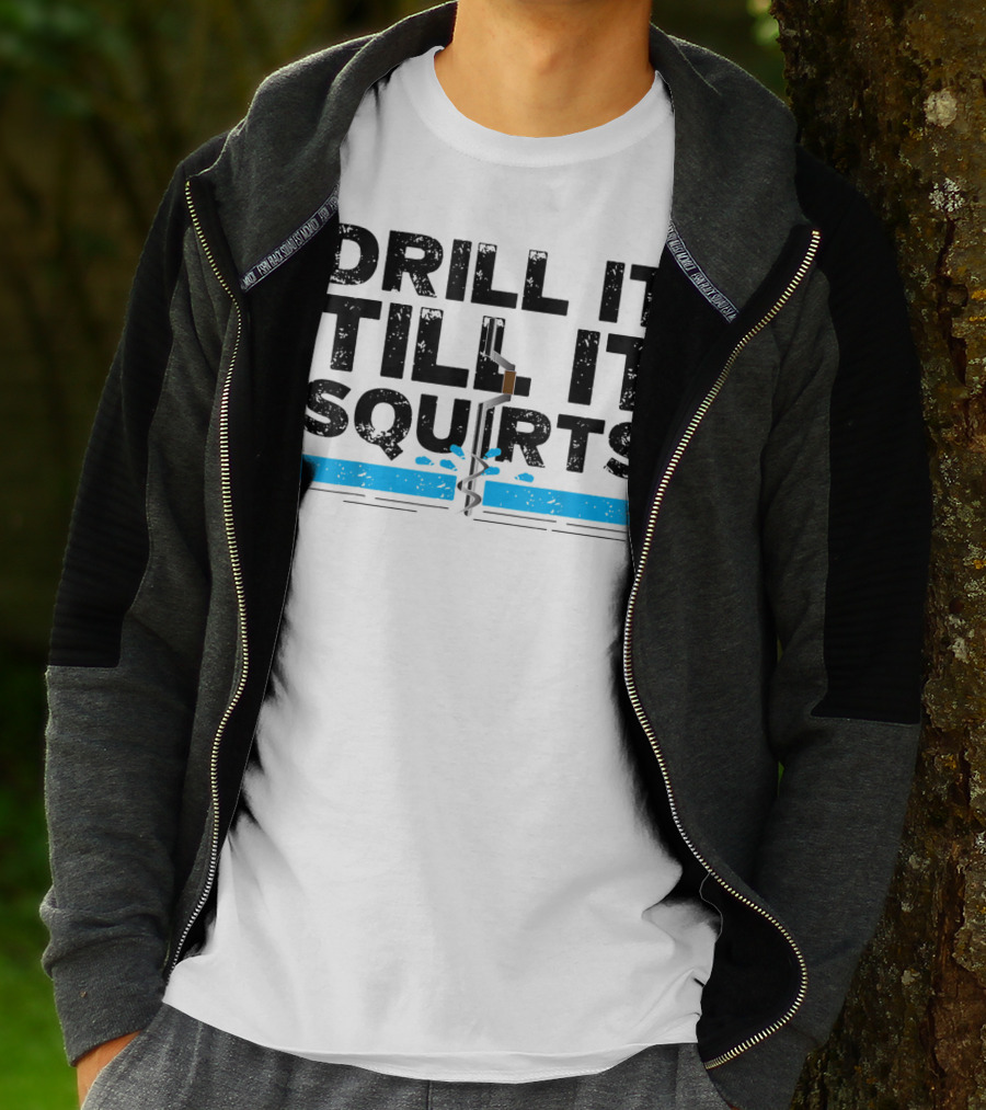 Drill It Till It Squirts Ice Fishing Auger T-Shirt