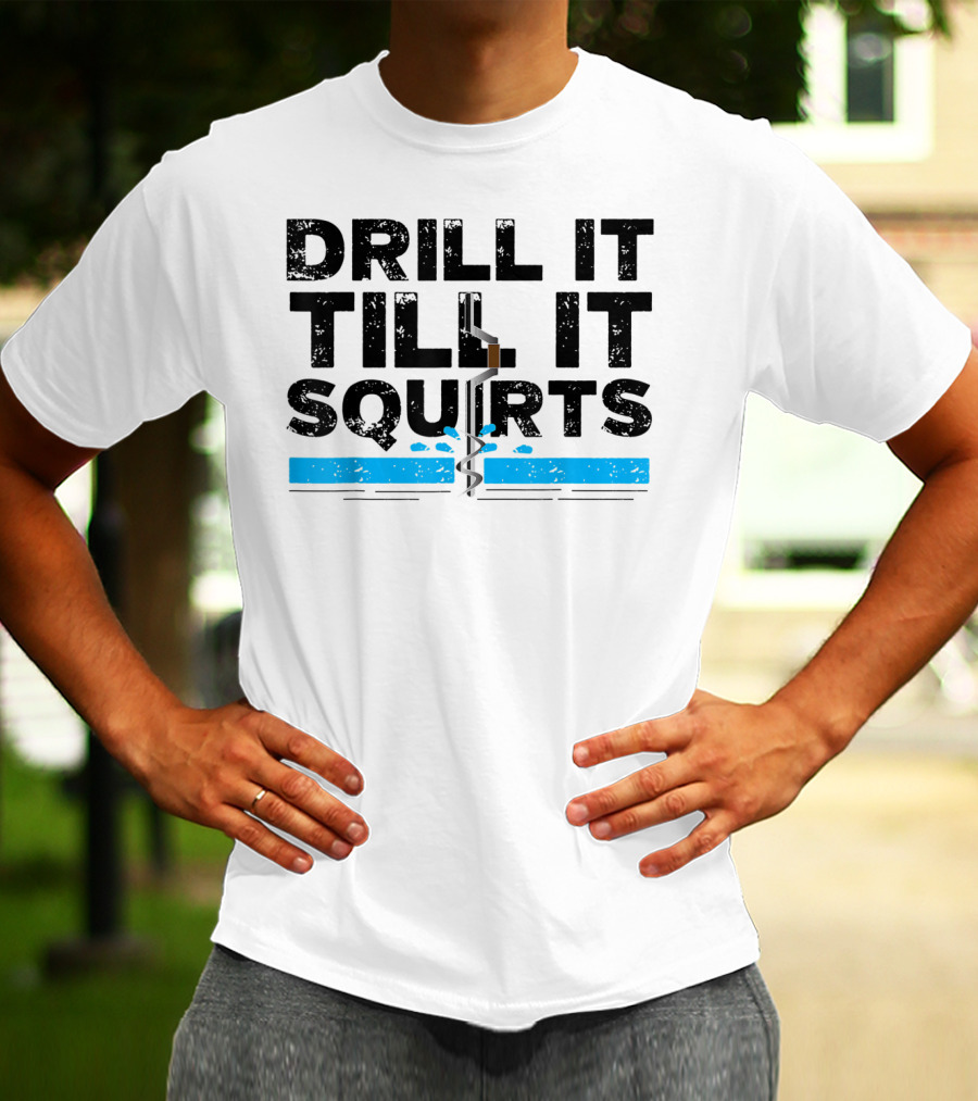 Drill It Till It Squirts Ice Fishing Auger T-Shirt