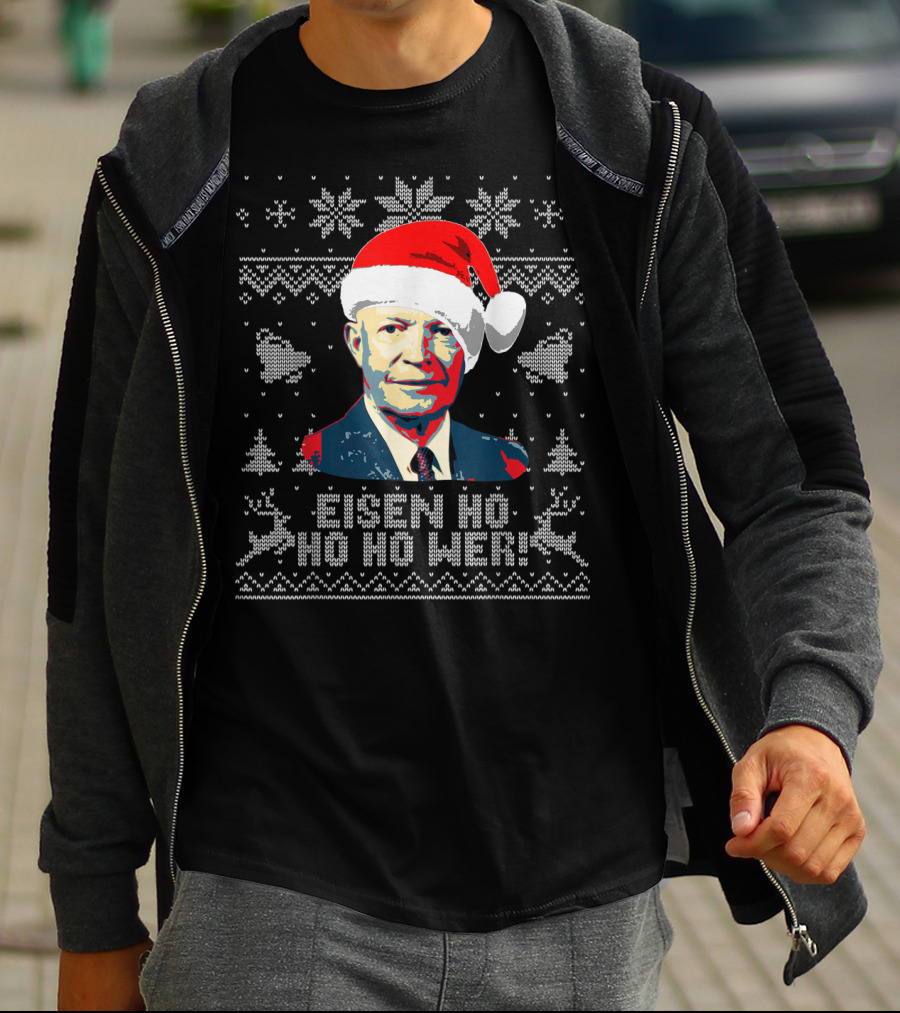 Eisen Ho Ho Ho Wer Christmas Sweater Dwight D Eisenhower Santa Hat T-Shirt