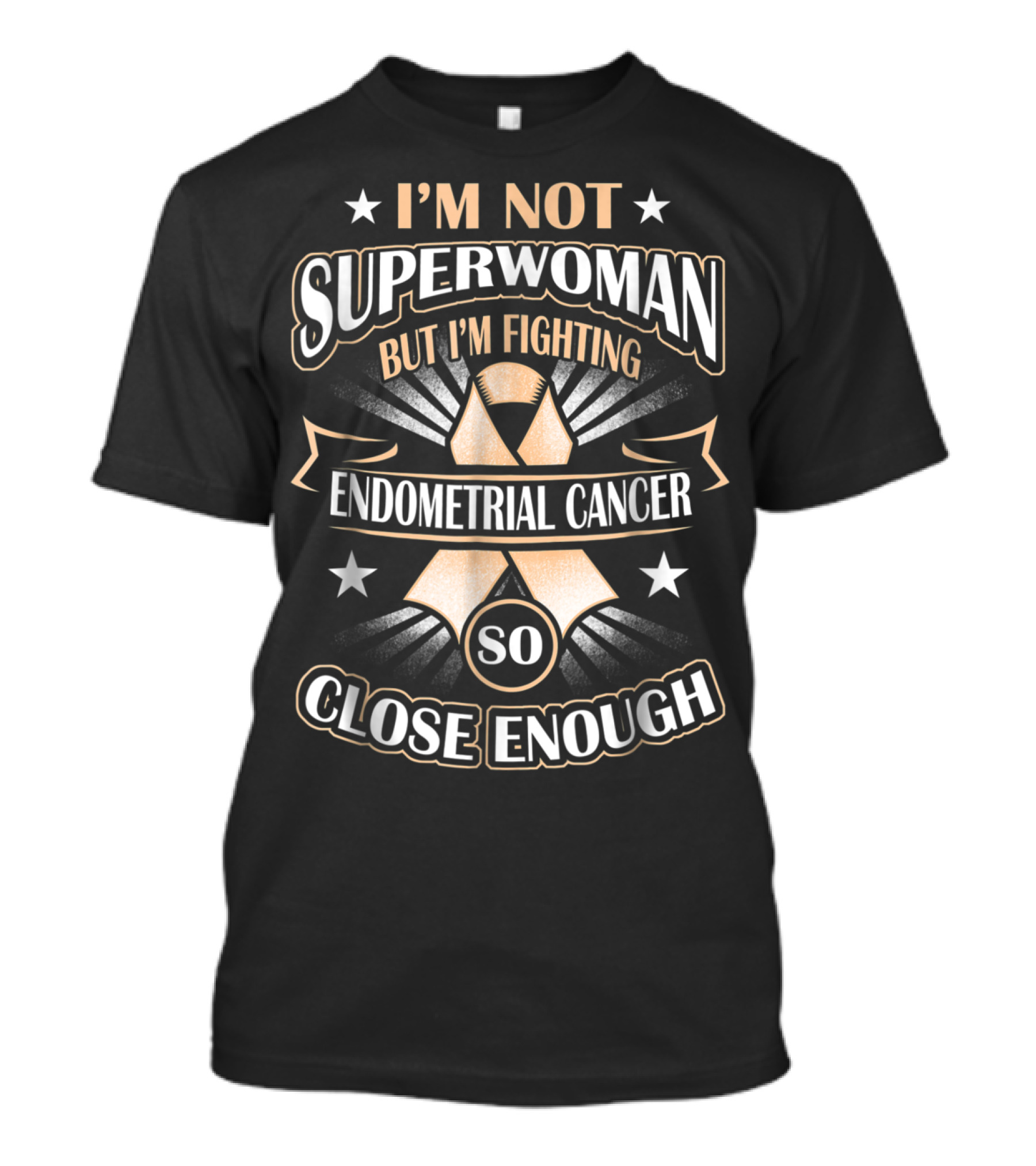 I'm Not Superwoman But I'm Fighting Endometrial Cancer So Close Enough T-Shirt