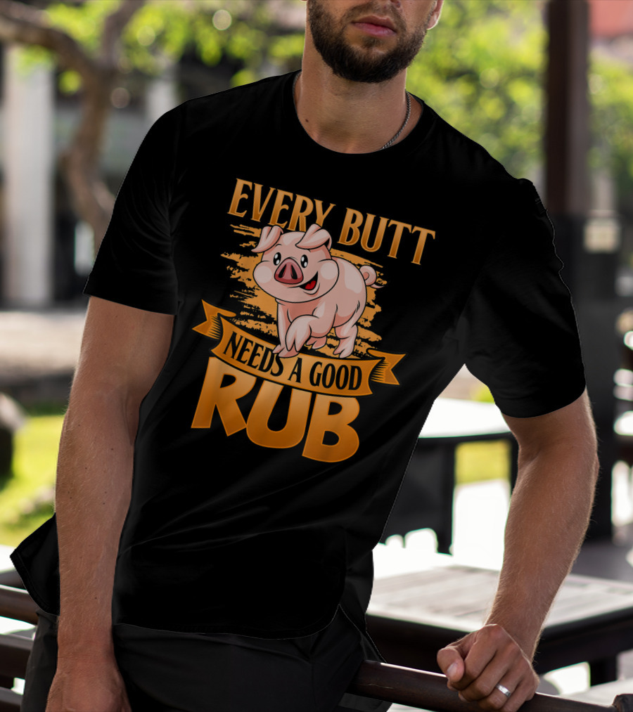 Every Butt Needs A Good Rub Funny BBQ Pig T-Shirt