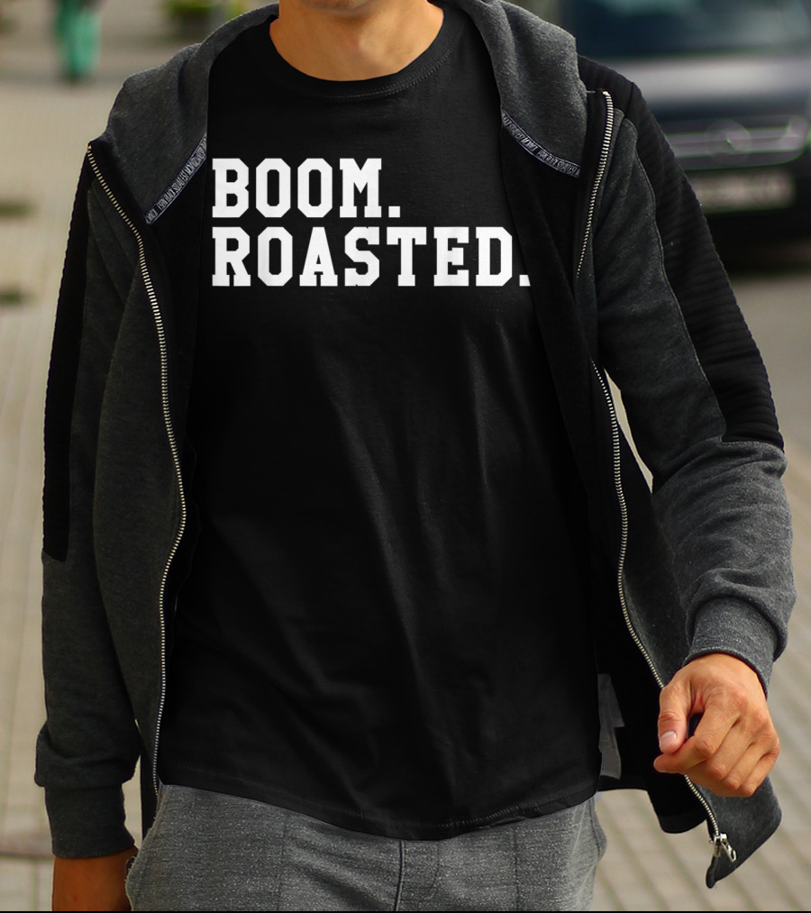 Boom Roasted Funny Savage Dank T-Shirt