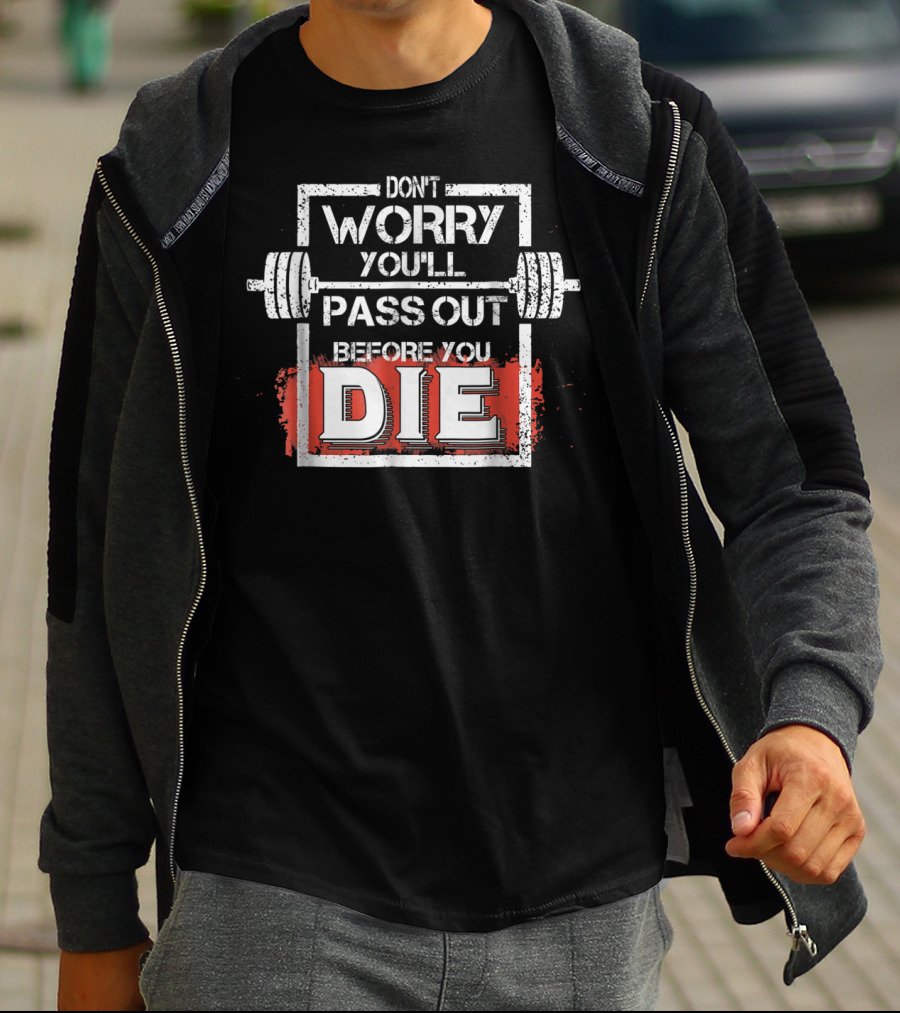 Don't Worry You'll Pass Out Before You Die Fitness Barbell T-Shirt