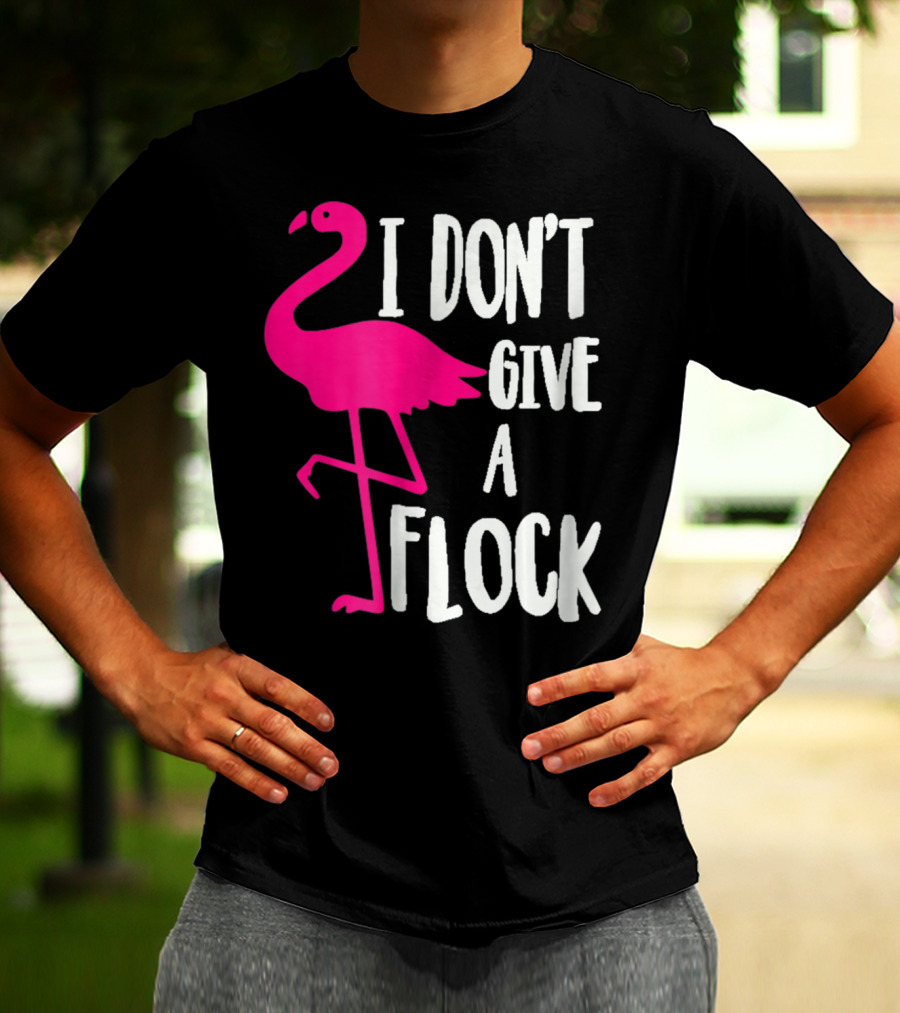 Funny Flamingo I Don't Give A Flock Pink Bird Attitude T-Shirt