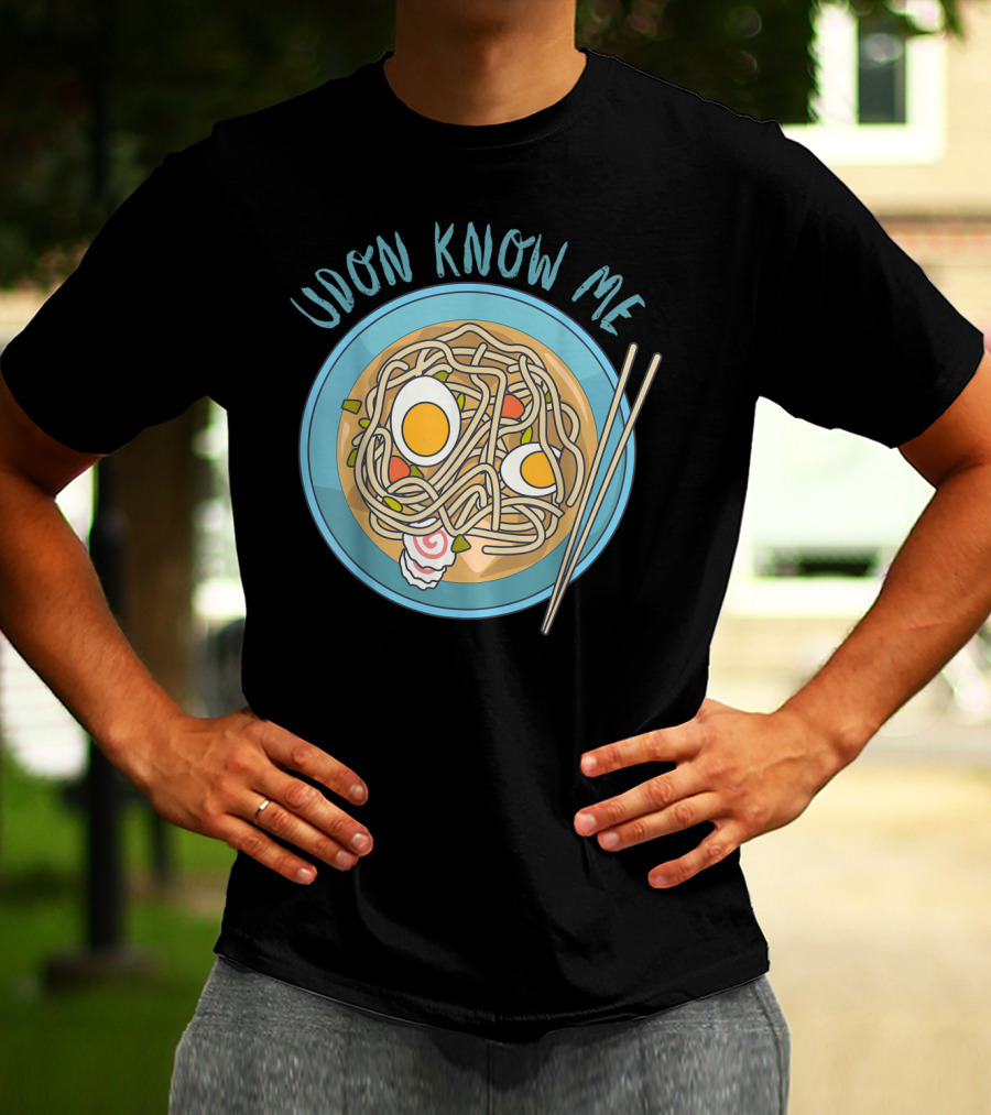 Udon Know Me Funny Japanese Noodles Pun With Bowl And Chopsticks T-Shirt