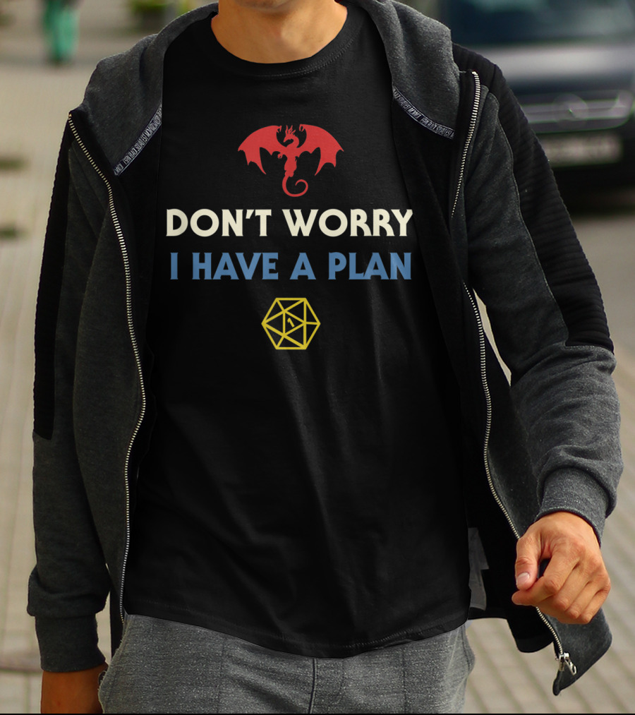 Don't Worry I Have A Plan RPG Dungeons Board Game D20 Dice Fumble T-Shirt
