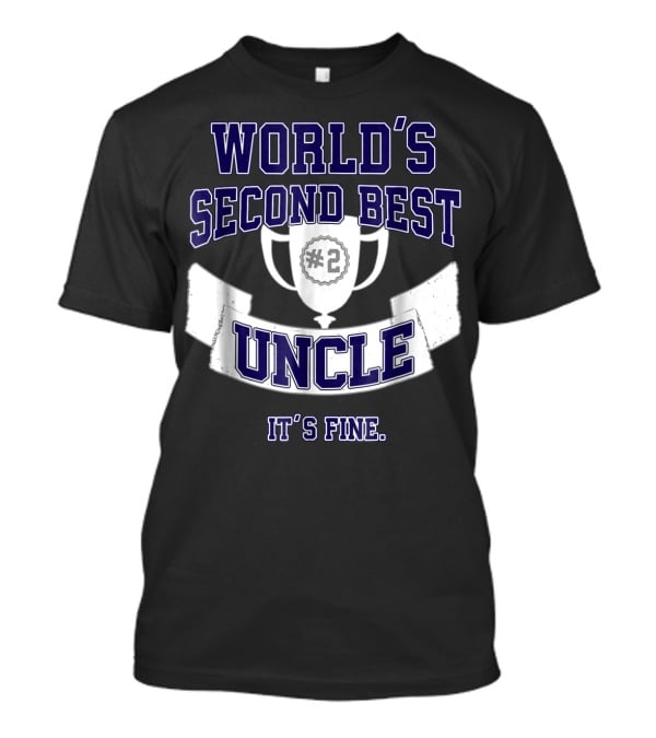 World's Second Best Uncle #2 Trophy It's Fine T-Shirt