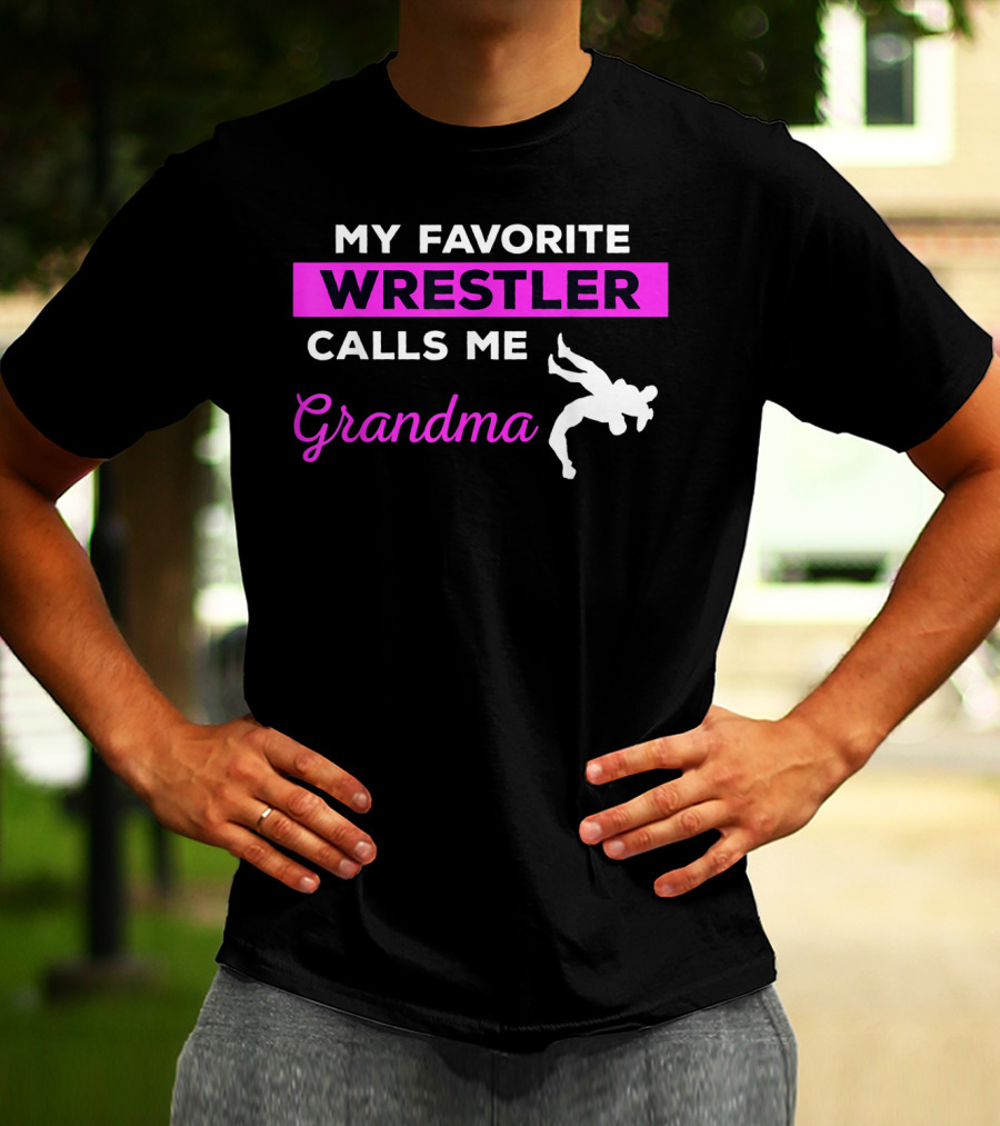MY FAVORITE WRESTLER CALLS ME GRANDMA T-Shirt