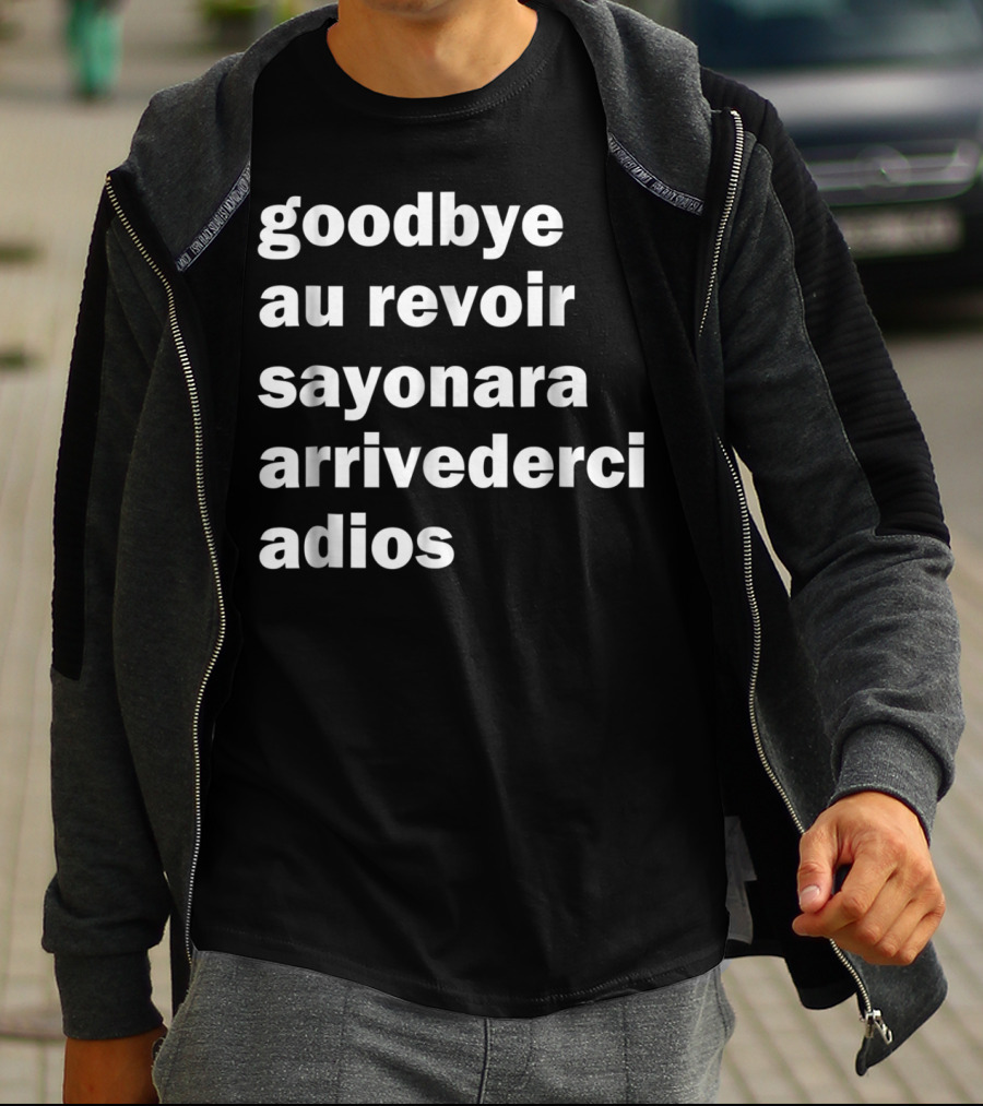 Goodbye Au Revoir Sayonara Arrivederci Adios T-Shirt